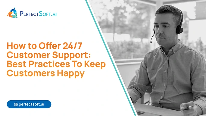 How to Offer 24_7 Customer Support_ Best Practices To Keep Customers Happy