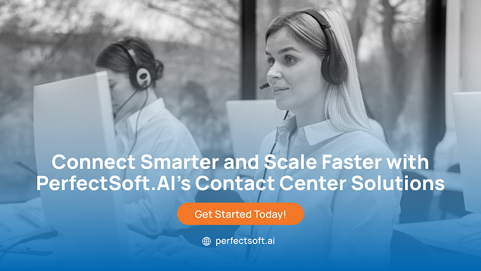 Connect Smarter and Scale Faster with PerfectSoft.AI’s Contact Center Solutions