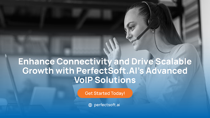 Enhance Connectivity and Drive Scalable Growth with PerfectSoft.AI’s Advanced VoIP Solutions