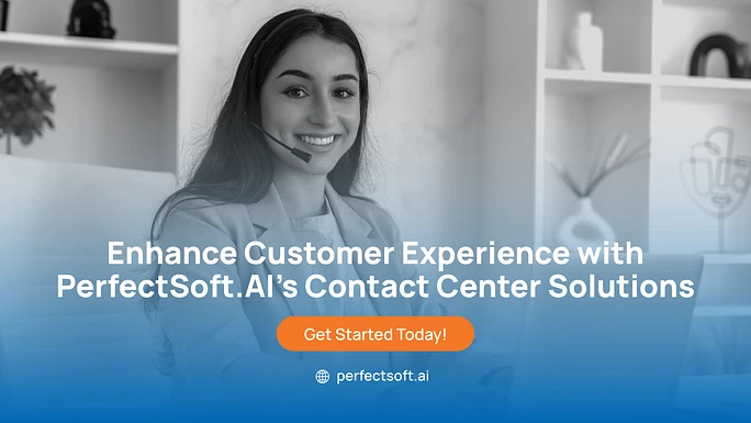 Enhance Customer Experience with PerfectSoft.AI’s Contact Center Solutions