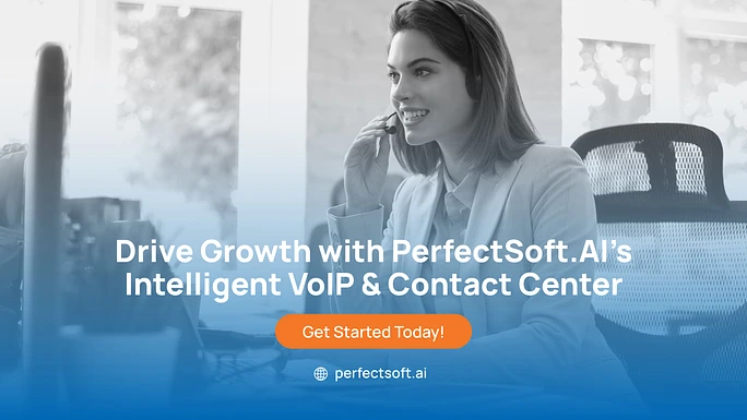 Drive Growth with PerfectSoft.AI’s Intelligent VoIP & Contact Center