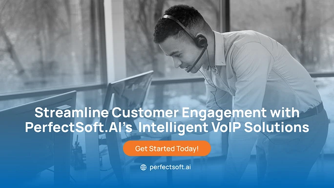 Streamline Customer Engagement with PerfectSoft.AI’s Intelligent VoIP Solutions